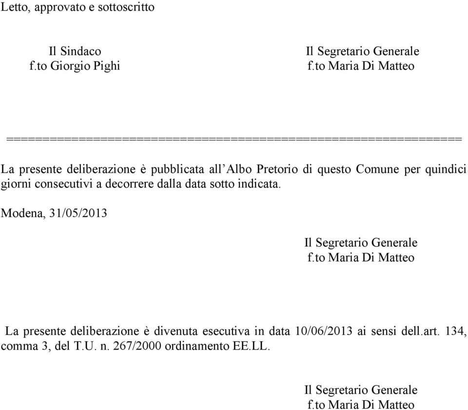 di questo Comune per quindici giorni consecutivi a decorrere dalla data sotto indicata. Modena, 31/05/2013 Il Segretario Generale f.