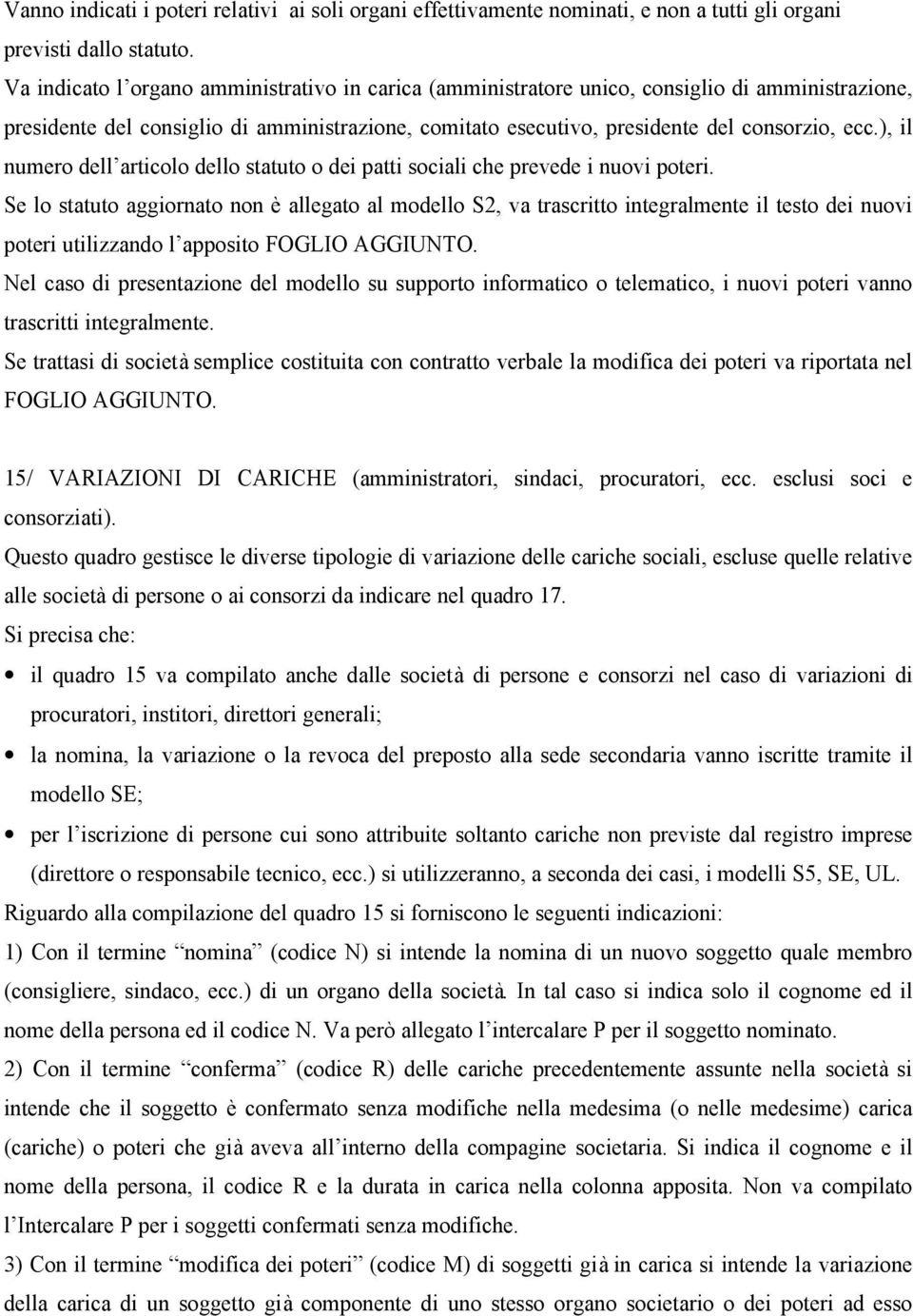 ), il numero dell articolo dello statuto o dei patti sociali che prevede i nuovi poteri.