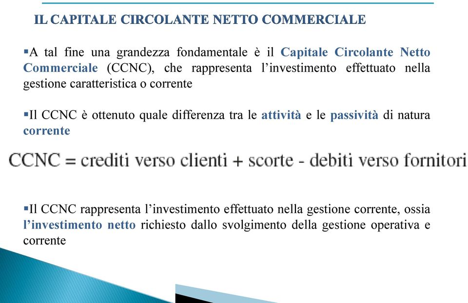 tra le attività e le passività di natura corrente Il CCNC rappresenta l investimento effettuato nella