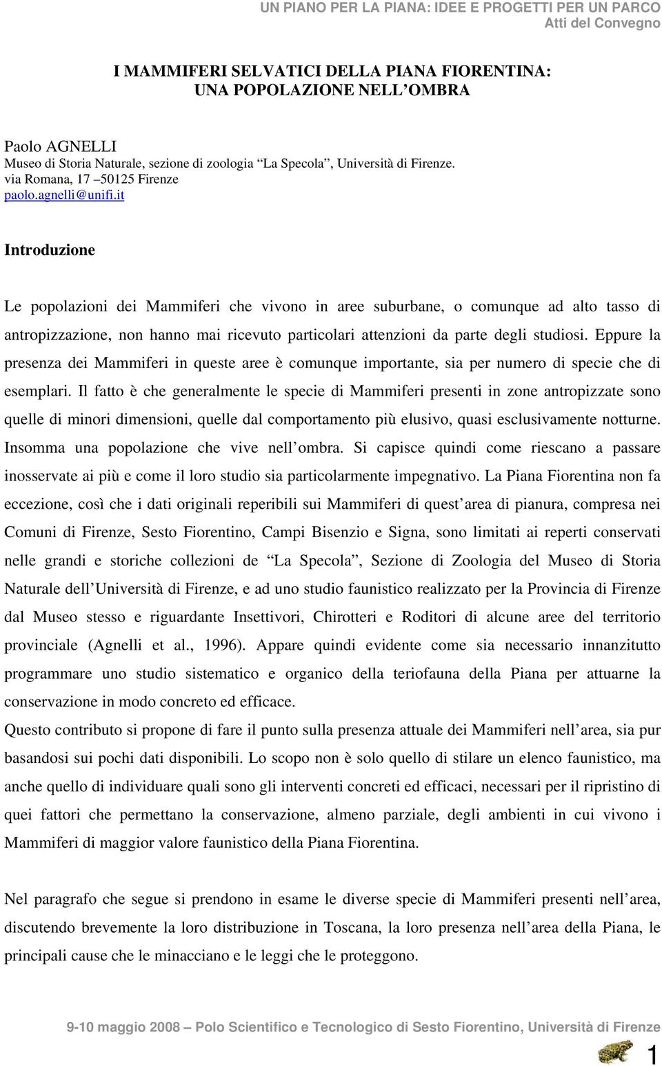 it Introduzione Le popolazioni dei Mammiferi che vivono in aree suburbane, o comunque ad alto tasso di antropizzazione, non hanno mai ricevuto particolari attenzioni da parte degli studiosi.