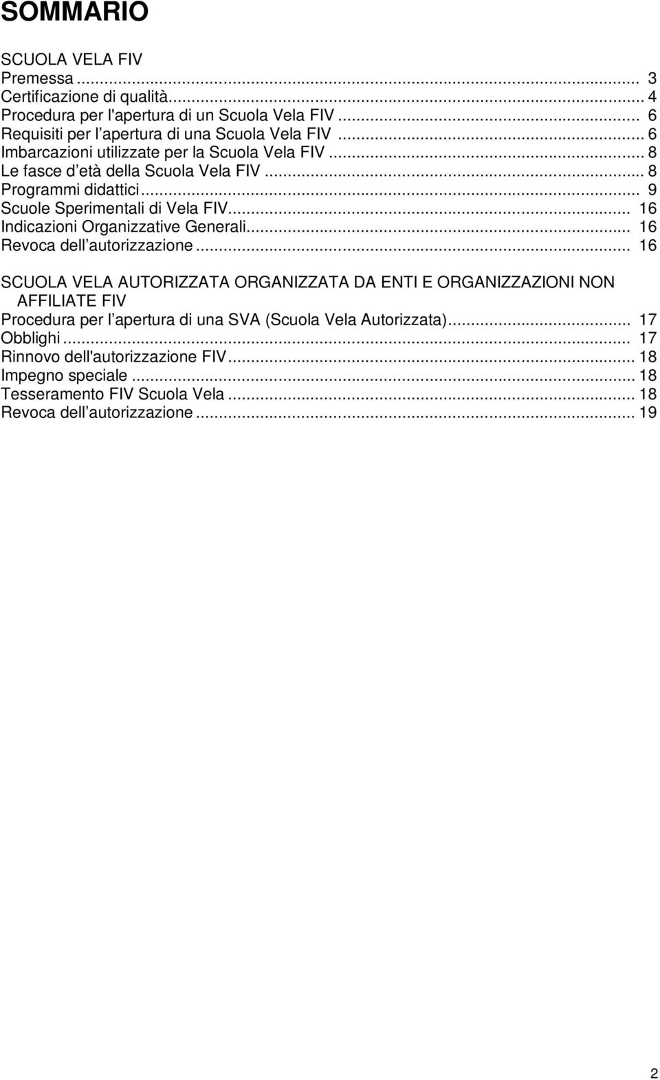 .. 16 Indicazioni Organizzative Generali... 16 Revoca dell autorizzazione.