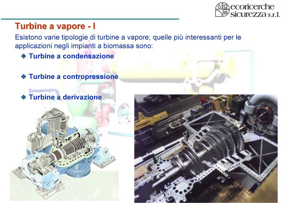 applicazioni negli impianti a biomassa sono: Turbine