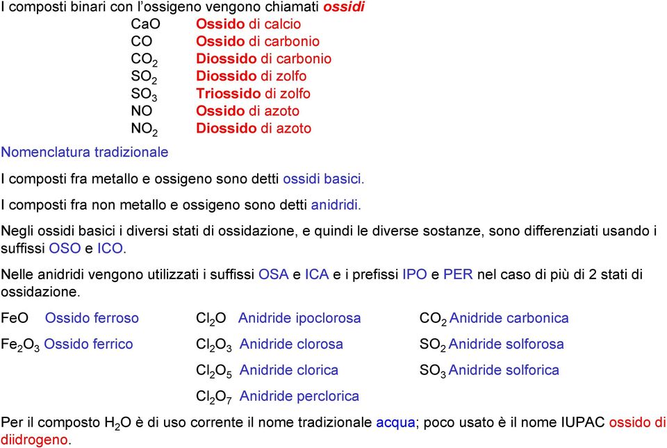 Negli ossidi basici i diversi stati di ossidazione, e quindi le diverse sostanze, sono differenziati usando i suffissi OSO e ICO.