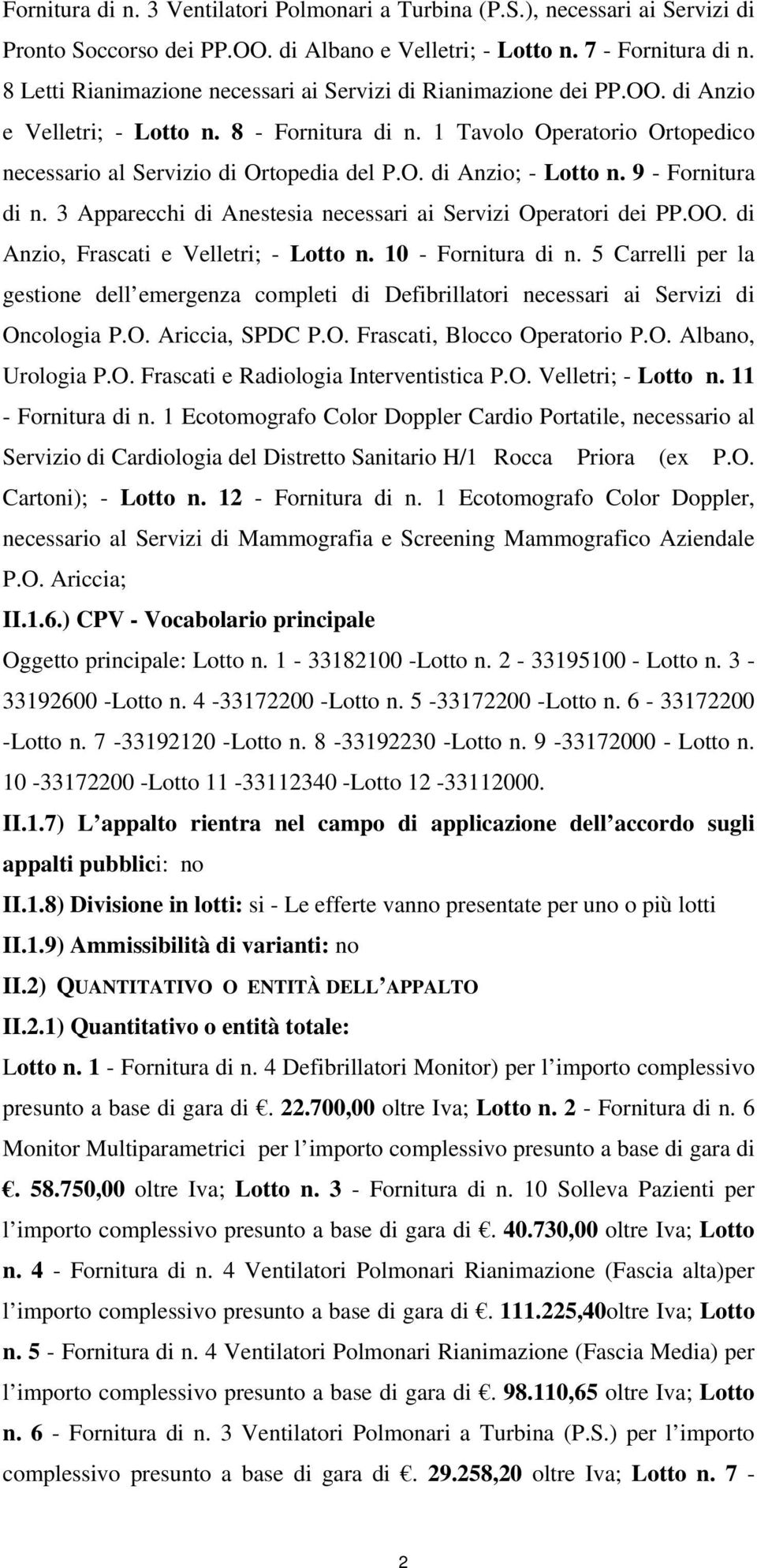 9 - Fornitura di n. 3 Apparecchi di Anestesia necessari ai Servizi Operatori dei PP.OO. di Anzio, Frascati e Velletri; - Lotto n. 10 - Fornitura di n.