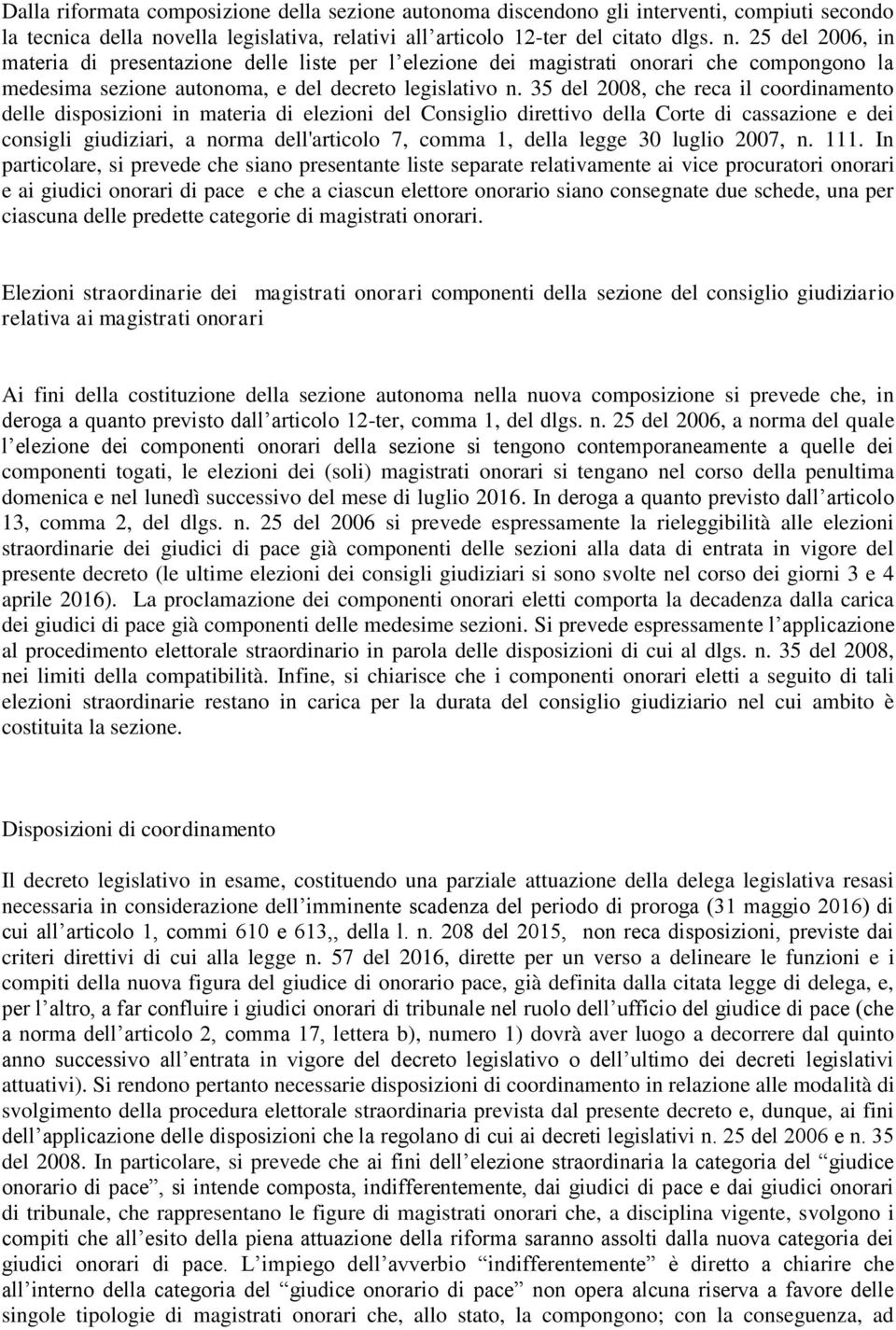 25 del 2006, in materia di presentazione delle liste per l elezione dei magistrati onorari che compongono la medesima sezione autonoma, e del decreto legislativo n.