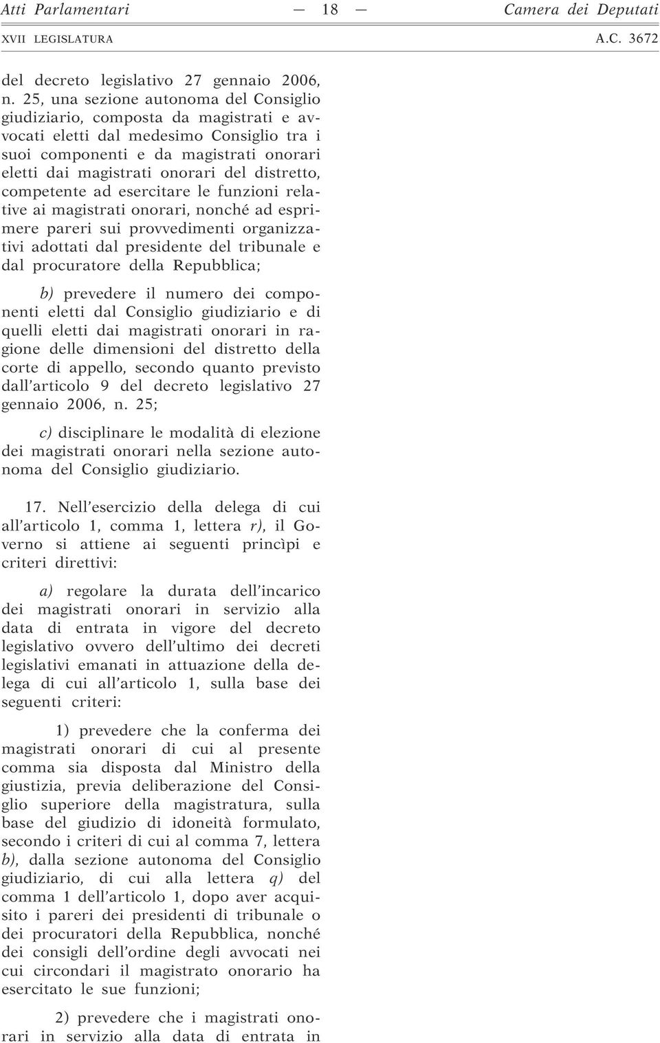 distretto, competente ad esercitare le funzioni relative ai magistrati onorari, nonché ad esprimere pareri sui provvedimenti organizzativi adottati dal presidente del tribunale e dal procuratore