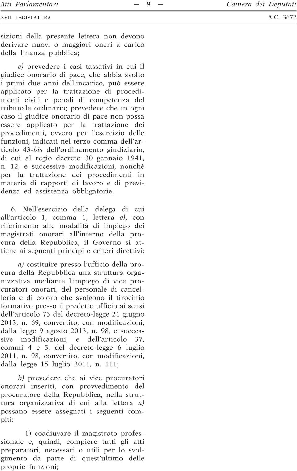 caso il giudice onorario di pace non possa essere applicato per la trattazione dei procedimenti, ovvero per l esercizio delle funzioni, indicati nel terzo comma dell articolo 43-bis dell ordinamento