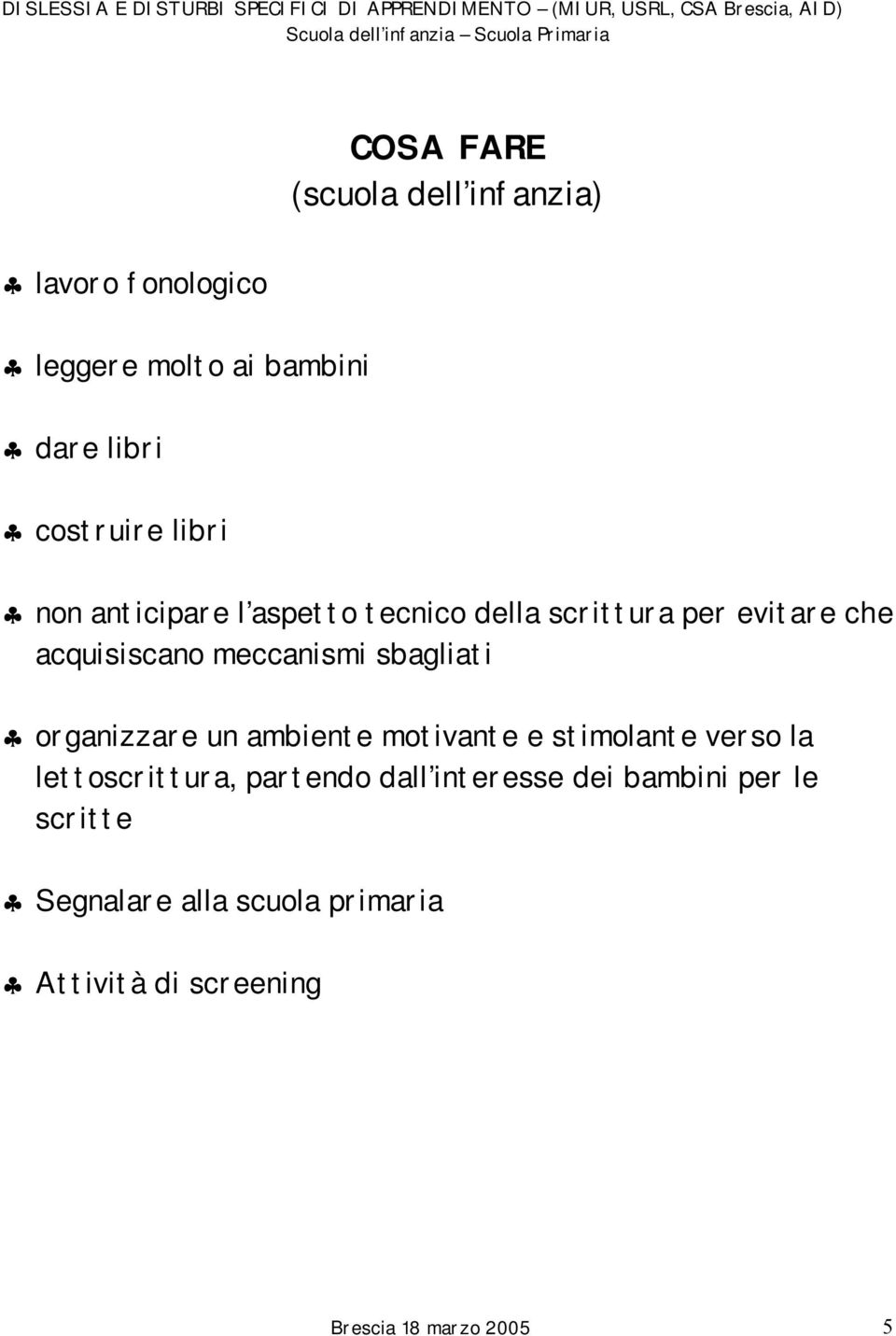 sbagliati organizzare un ambiente motivante e stimolante verso la lettoscrittura, partendo dall