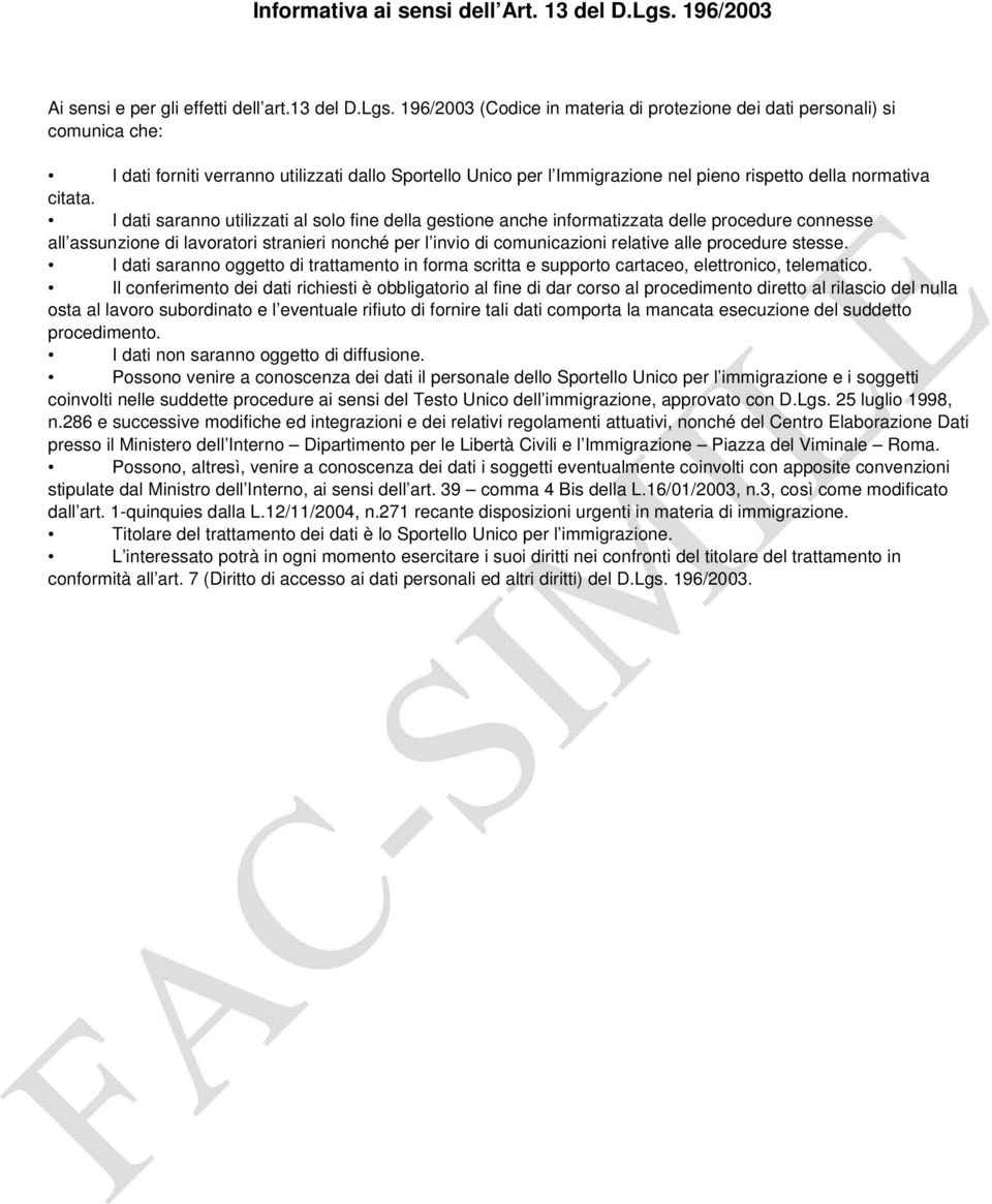 196/2003 (Codice in materia di protezione dei dati personali) si comunica che: I dati forniti verranno utilizzati dallo Sportello Unico per l Immigrazione nel pieno rispetto della normativa citata.