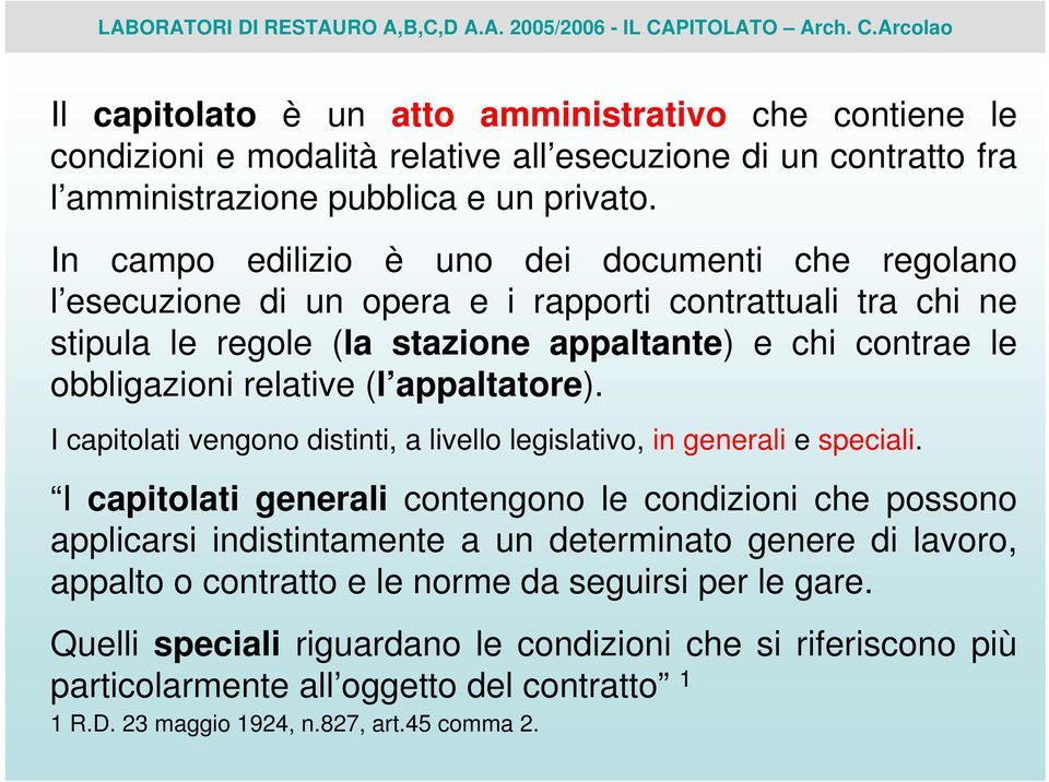 (l appaltatore). I capitolati vengono distinti, a livello legislativo, in generali e speciali.