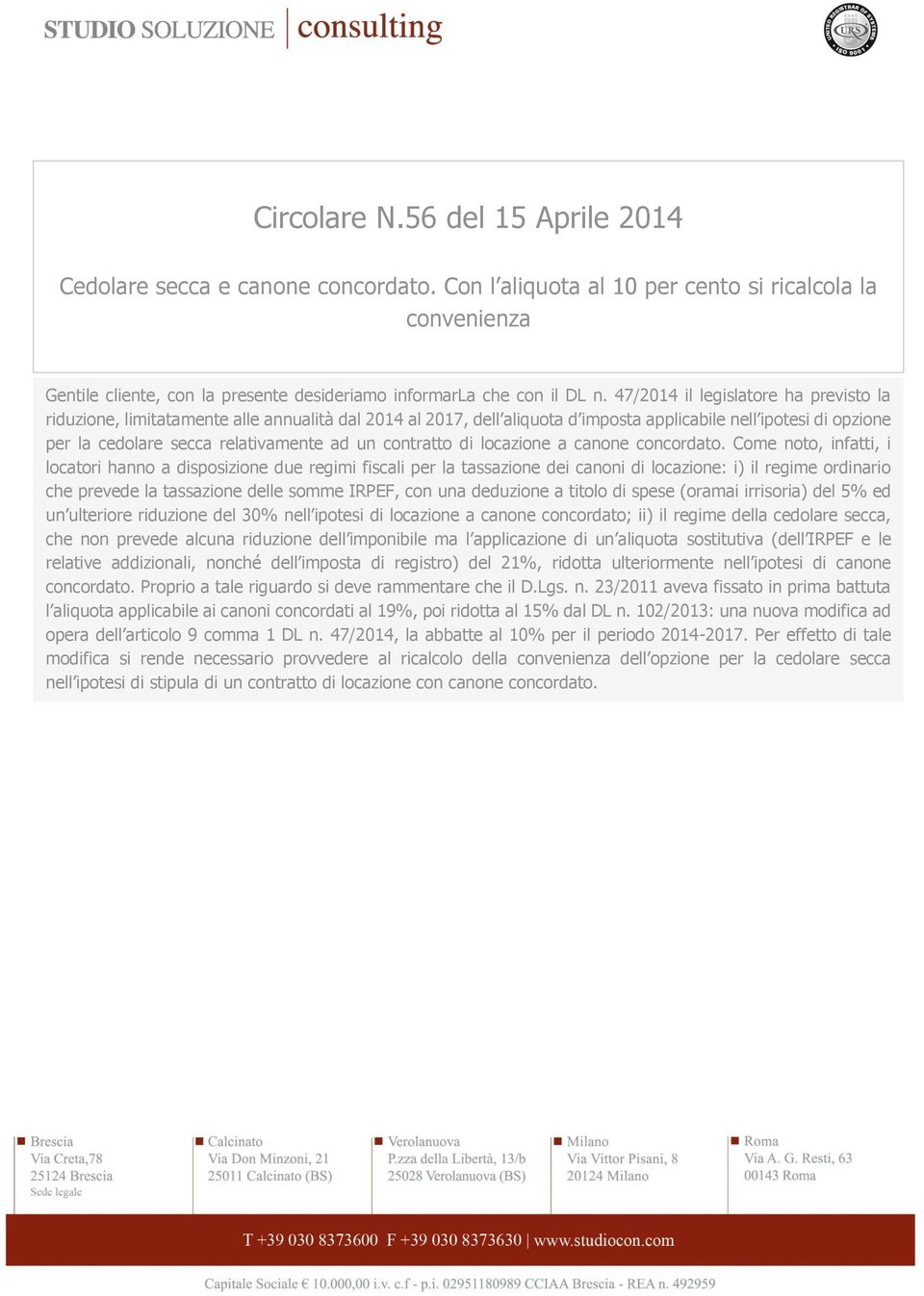 47/2014 il legislatore ha previsto la riduzione, limitatamente alle annualità dal 2014 al 2017, dell aliquota d imposta applicabile nell ipotesi di opzione per la cedolare secca relativamente ad un