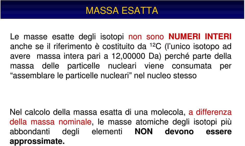 consumata per assemblare le particelle nucleari nel nucleo stesso Nel calcolo della massa esatta di una molecola, a