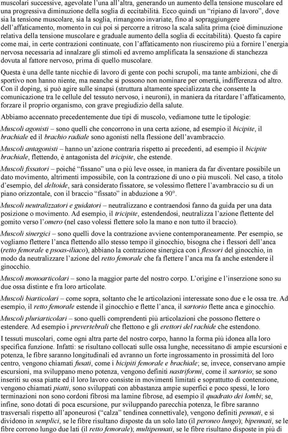 salita prima (cioè diminuzione relativa della tensione muscolare e graduale aumento della soglia di eccitabilità).