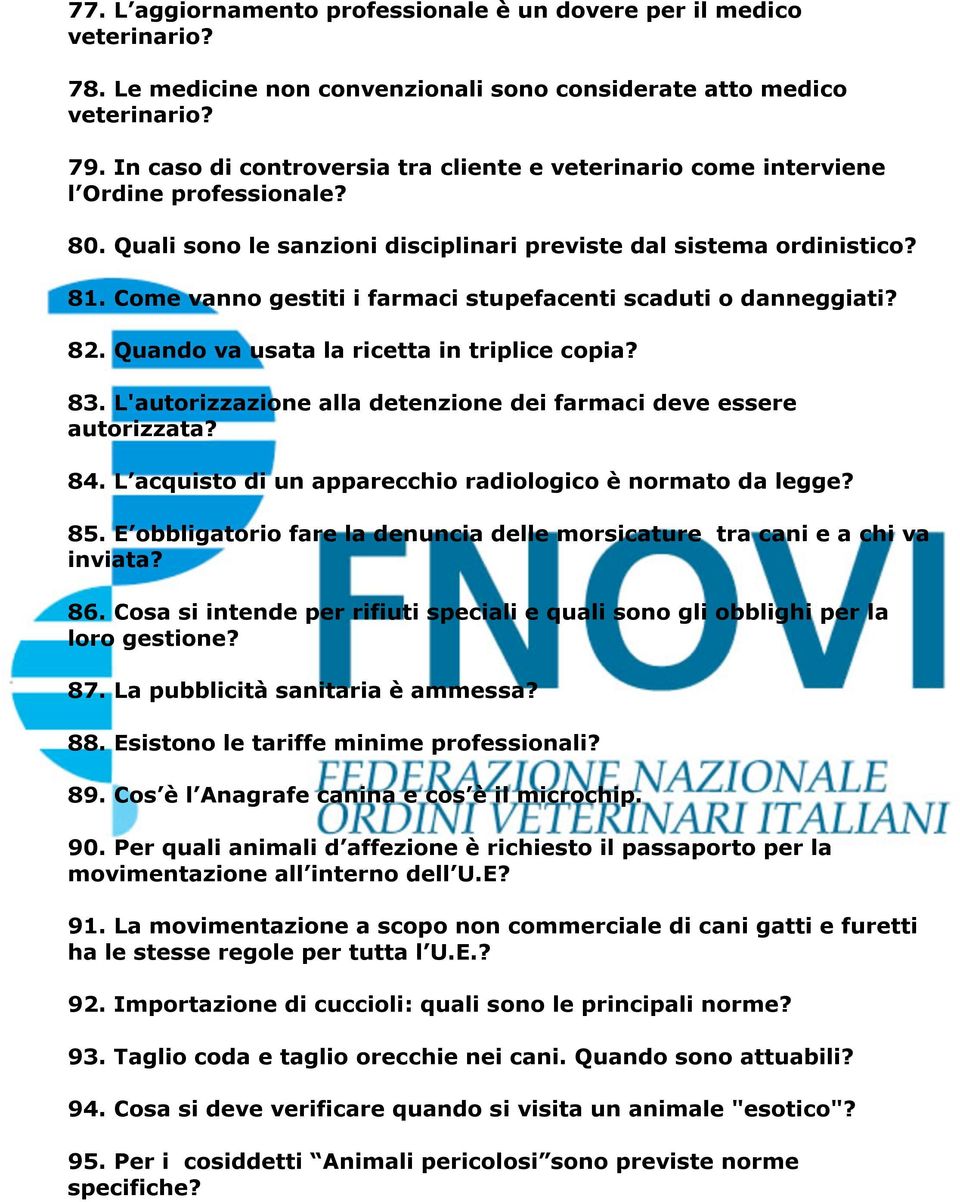 Come vanno gestiti i farmaci stupefacenti scaduti o danneggiati? 82. Quando va usata la ricetta in triplice copia? 83. L'autorizzazione alla detenzione dei farmaci deve essere autorizzata? 84.