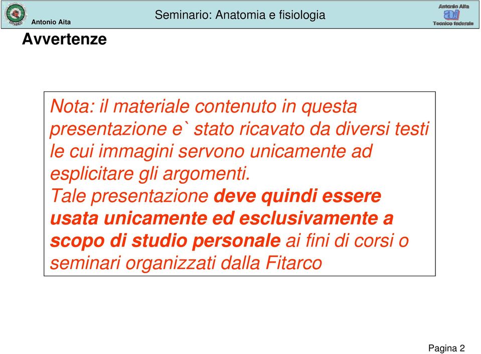 Tale presentazione deve quindi essere usata unicamente ed esclusivamente a scopo