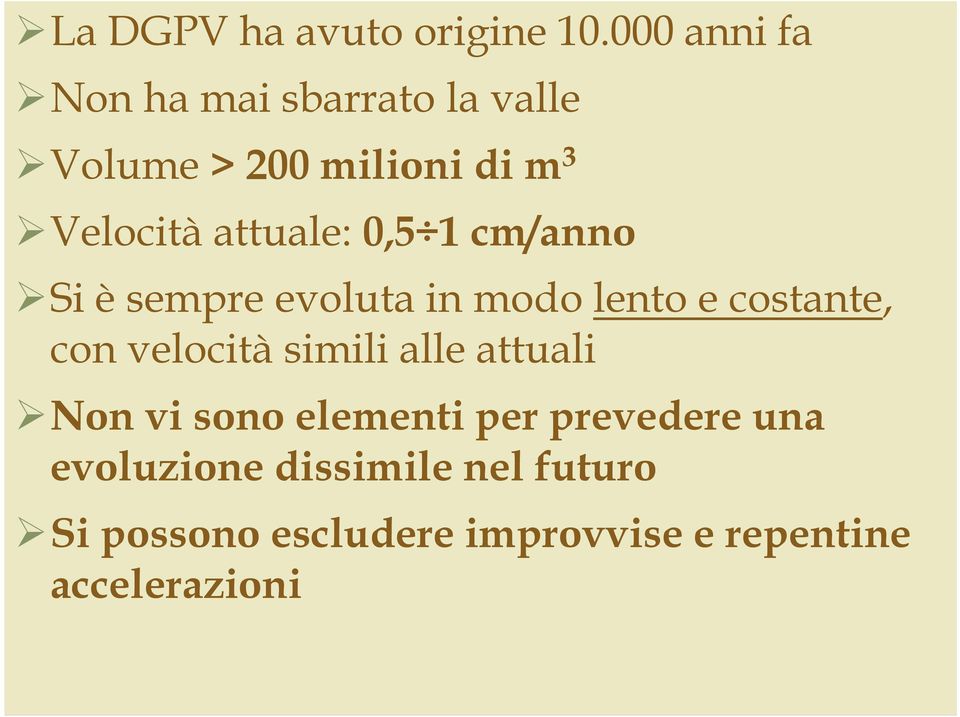 attuale: 0,5 1 cm/anno Si è sempre evoluta in modo lento e costante, con velocità