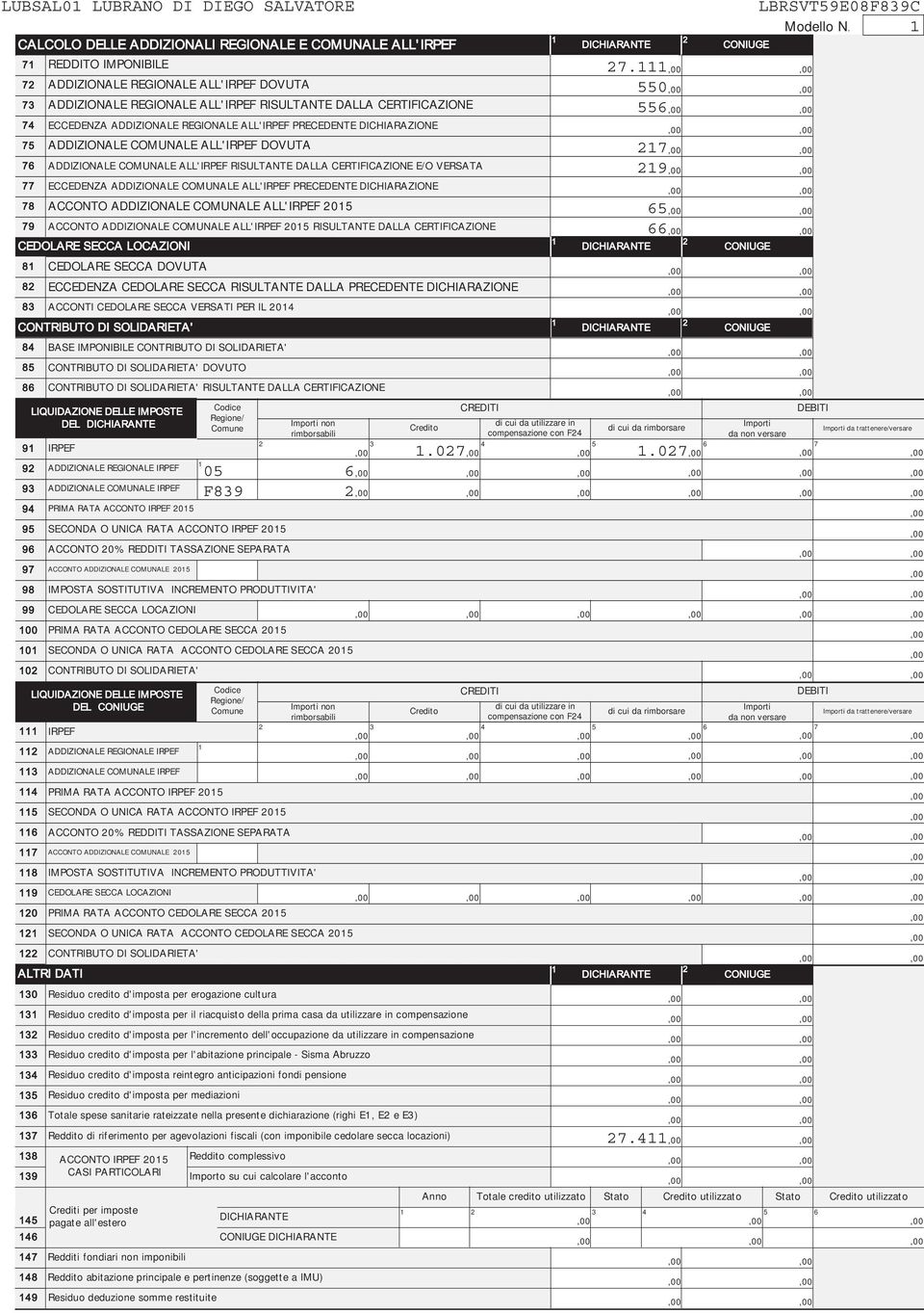 ADDIZIONALE COMUNALE ALL'IRPEF DOVUTA 7 76 ADDIZIONALE COMUNALE ALL'IRPEF RISULTANTE DALLA CERTIFICAZIONE E/O VERSATA 9 77 ECCEDENZA ADDIZIONALE COMUNALE ALL'IRPEF PRECEDENTE DICHIARAZIONE 78 ACCONTO