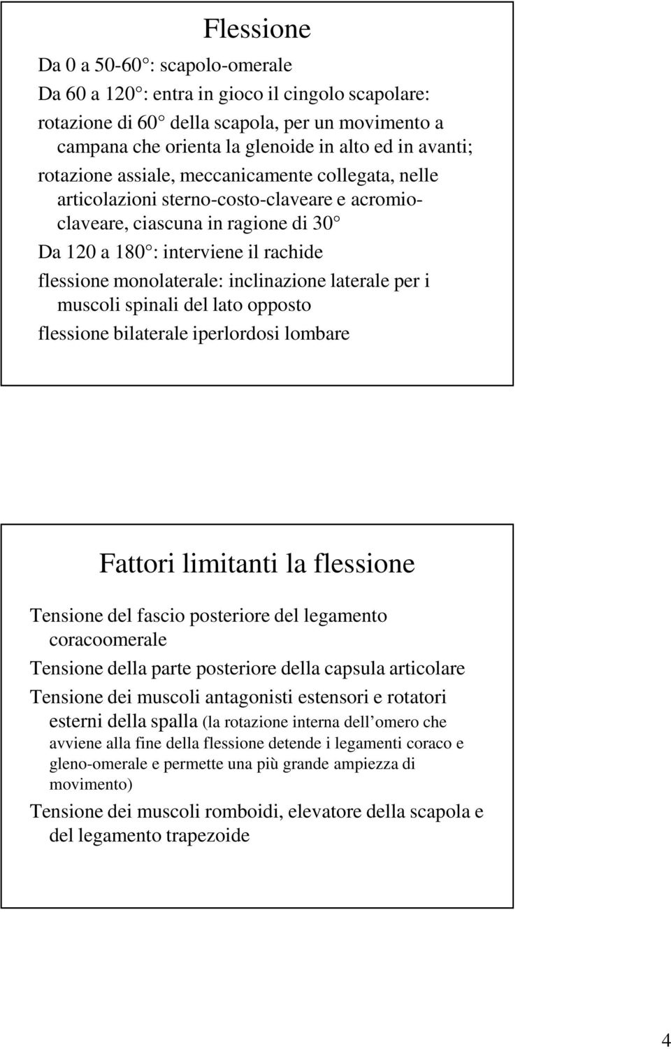 inclinazione laterale per i muscoli spinali del lato opposto flessione bilaterale iperlordosi lombare Fattori limitanti la flessione Tensione del fascio posteriore del legamento coracoomerale