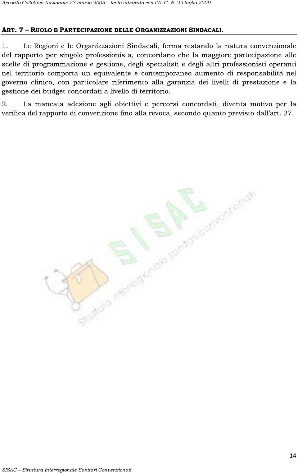 programmazione e gestione, degli specialisti e degli altri professionisti operanti nel territorio comporta un equivalente e contemporaneo aumento di responsabilità nel governo