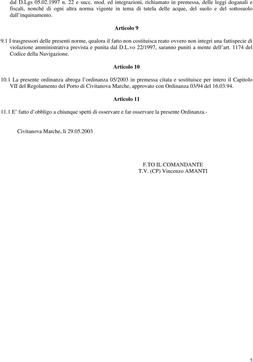 1 I trasgressori delle presenti norme, qualora il fatto non costituisca reato ovvero non integri una fattispecie di violazione amministrativa prevista e punita dal D.L.