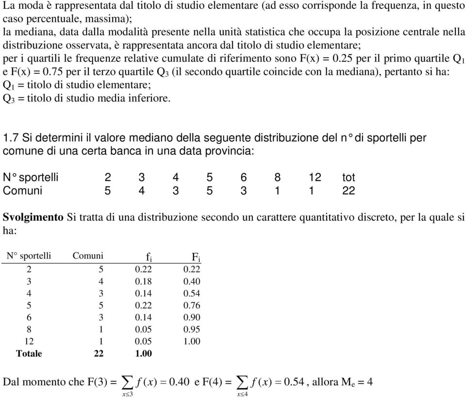 75 per il terzo qartile Q 3 (il secodo qartile coicide co la mediaa), pertato si ha: Q = titolo di stdio elemetare; Q 3 = titolo di stdio media iferiore.