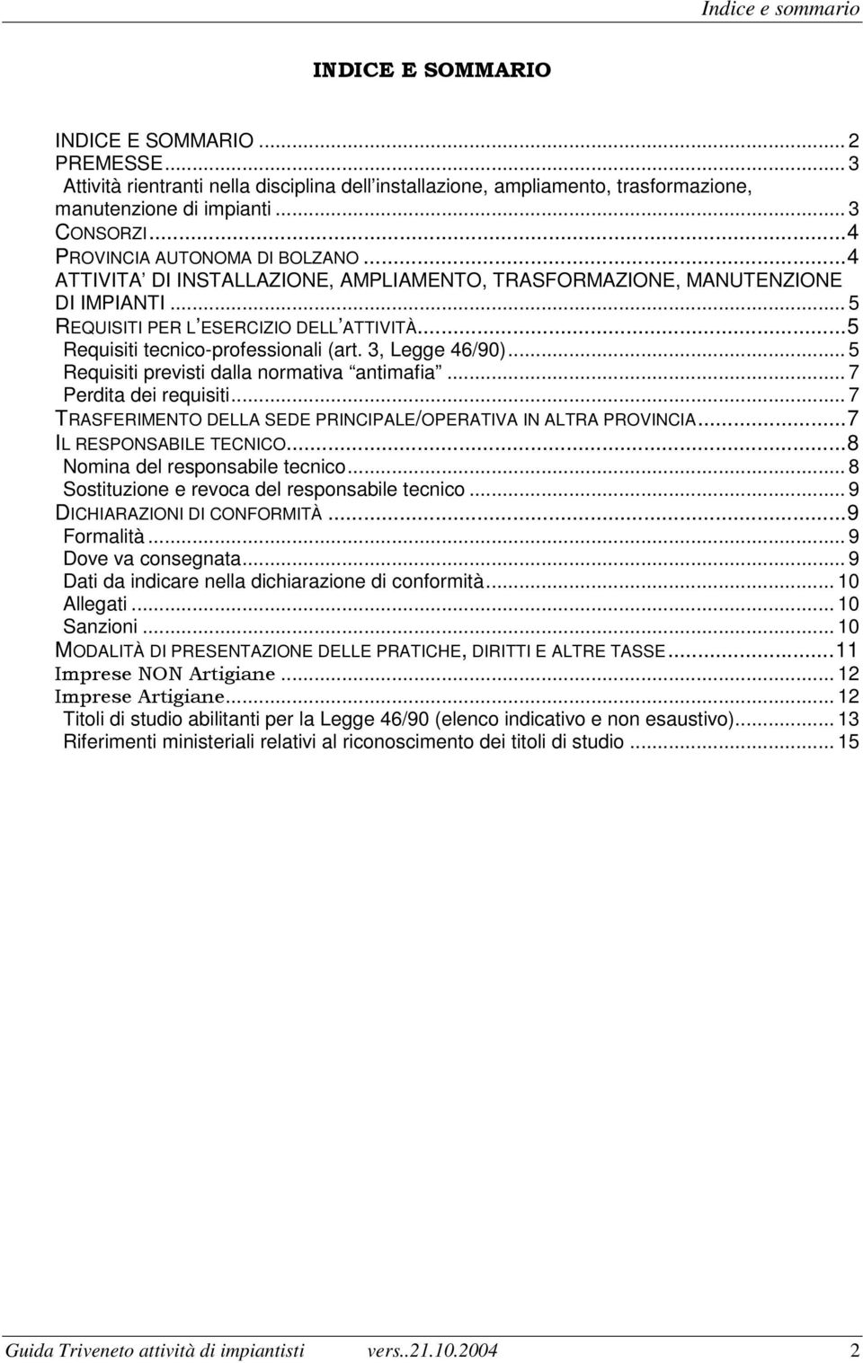 ..5 Requisiti tecnico-professionali (art. 3, Legge 46/90)... 5 Requisiti previsti dalla normativa antimafia... 7 Perdita dei requisiti.