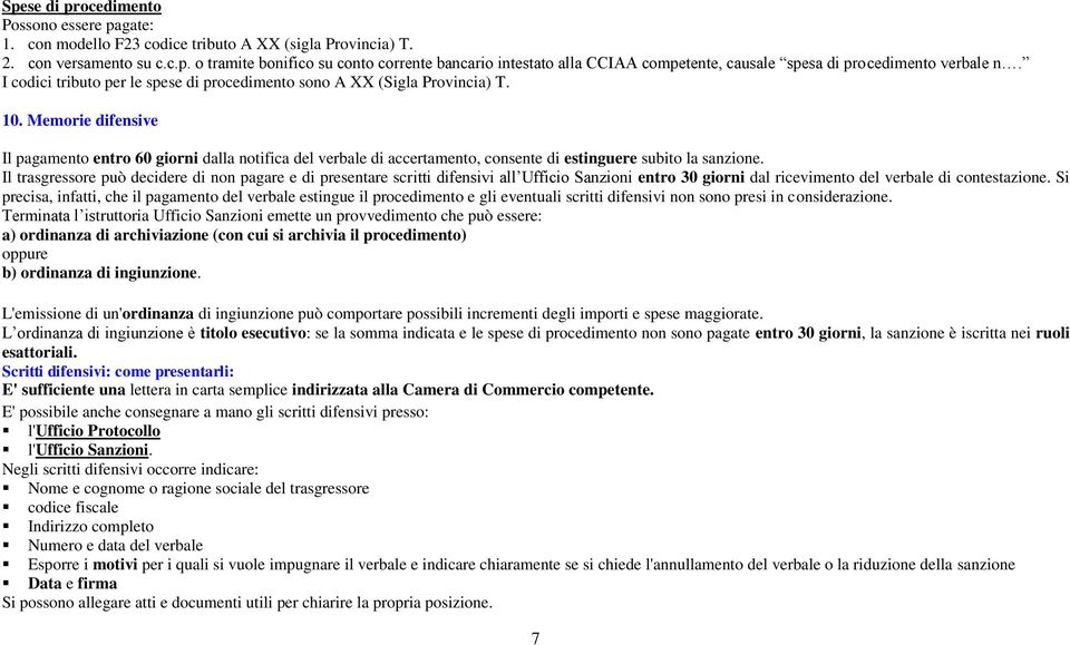 Memorie difensive Il pagamento entro 60 giorni dalla notifica del verbale di accertamento, consente di estinguere subito la sanzione.