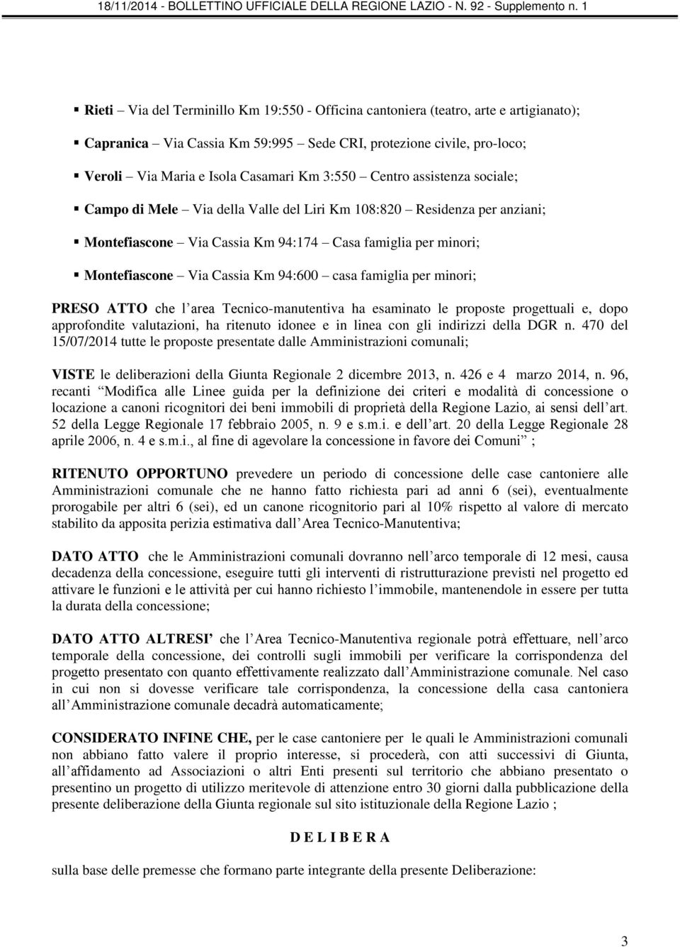 casa famiglia per minori; PRESO ATTO che l area Tecnico-manutentiva ha esaminato le proposte progettuali e, dopo approfondite valutazioni, ha ritenuto idonee e in linea con gli indirizzi della DGR n.