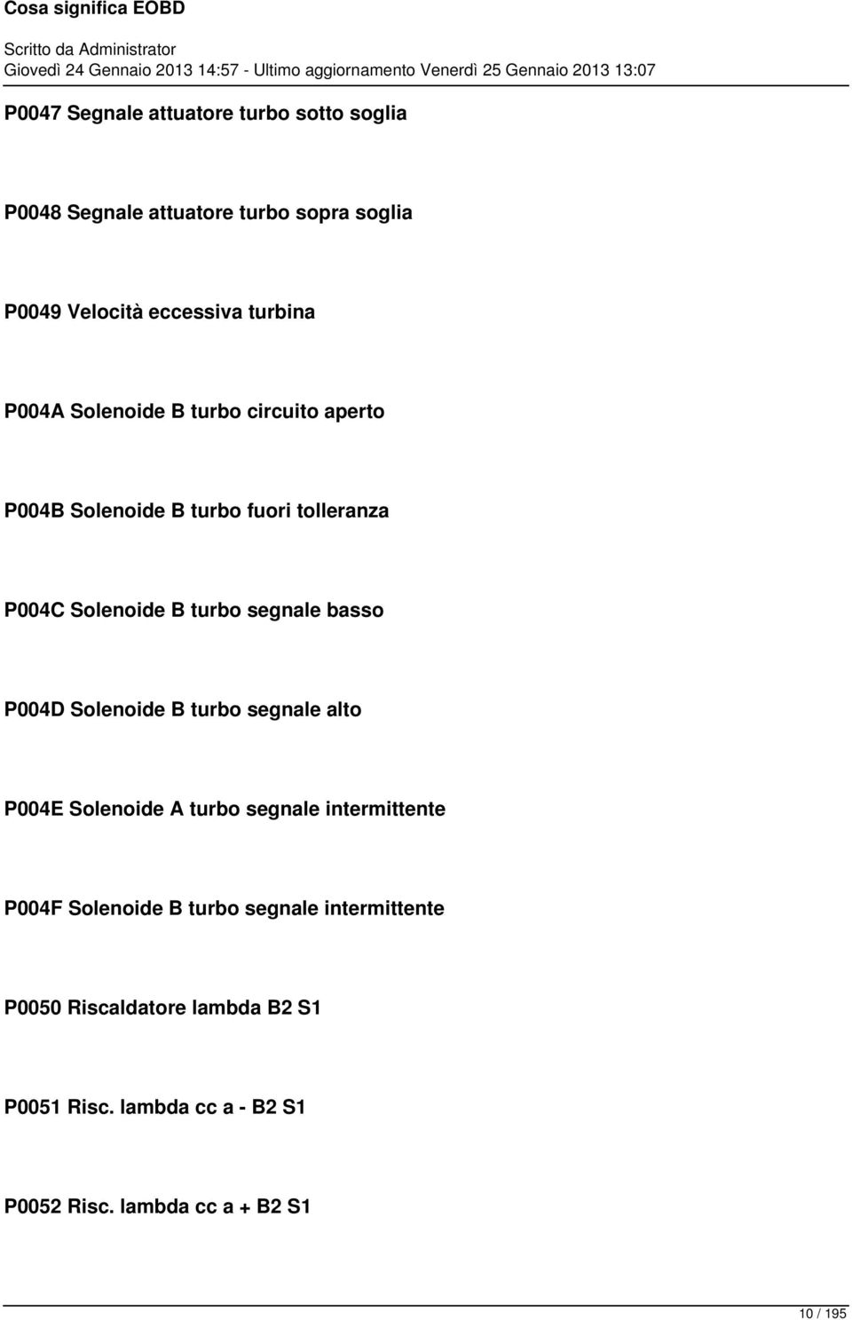 segnale basso P004D Solenoide B turbo segnale alto P004E Solenoide A turbo segnale intermittente P004F Solenoide B