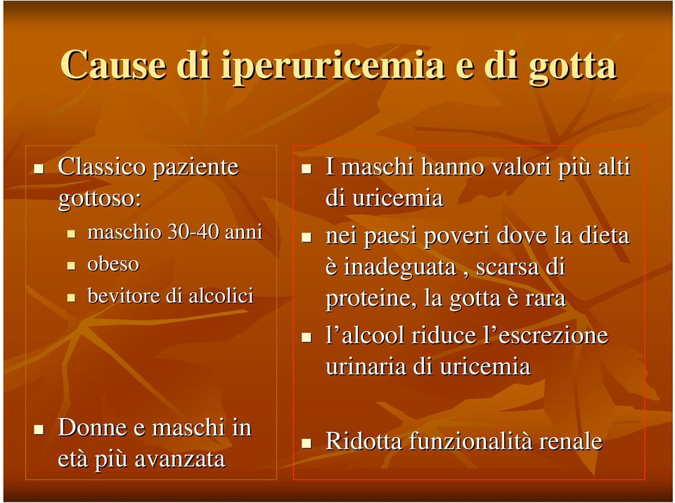 alti di uricemia nei paesi poveri dove la dieta è inadeguata, scarsa di proteine, la