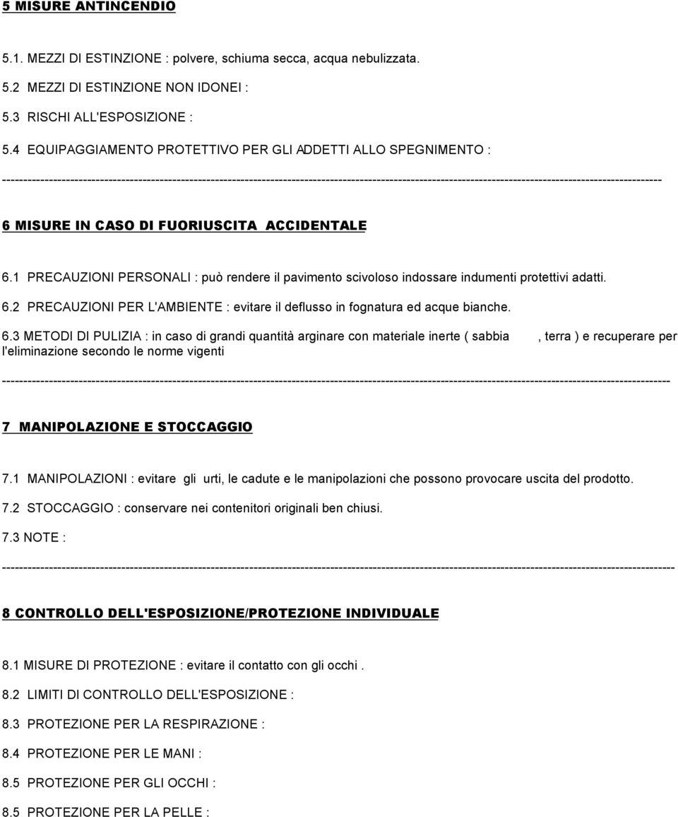 1 PRECAUZIONI PERSONALI : può rendere il pavimento scivoloso indossare indumenti protettivi adatti. 6.