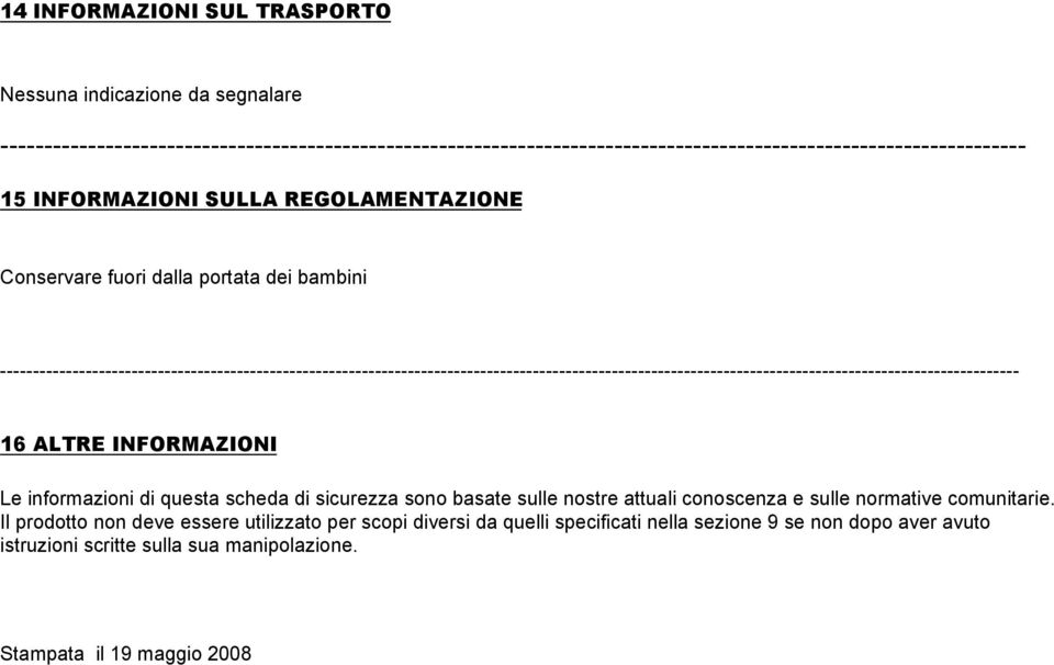 Conservare fuori dalla portata dei bambini ----------------------------------- 16 ALTRE INFORMAZIONI Le informazioni di questa scheda di sicurezza sono