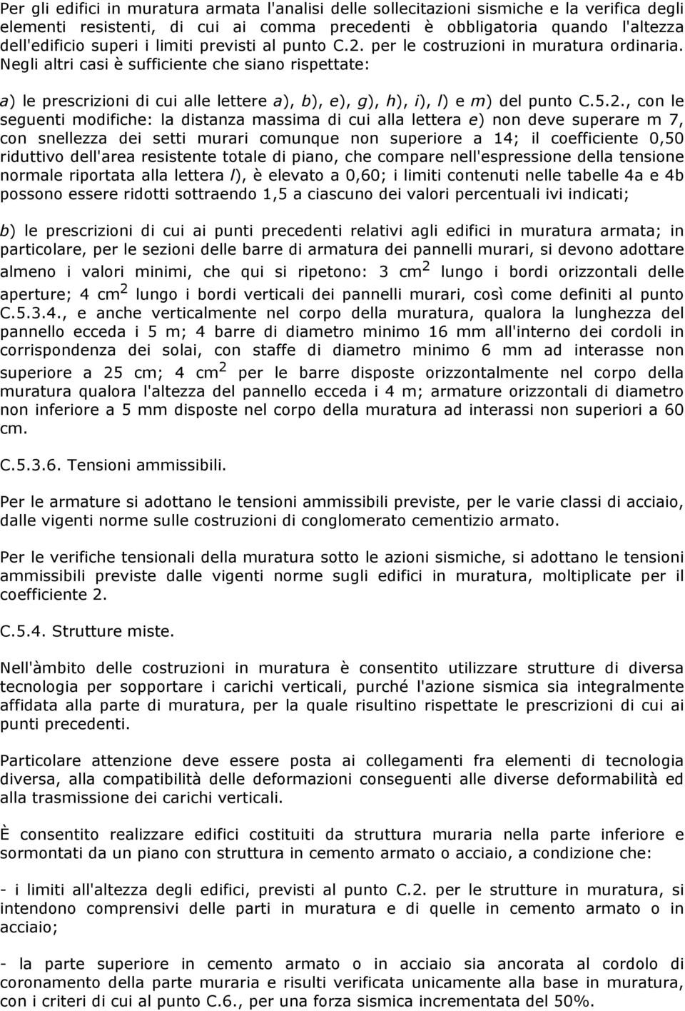 Negli altri casi è sufficiente che siano rispettate: a) le prescrizioni di cui alle lettere a), b), e), g), h), i), l) e m) del punto C.5.2.