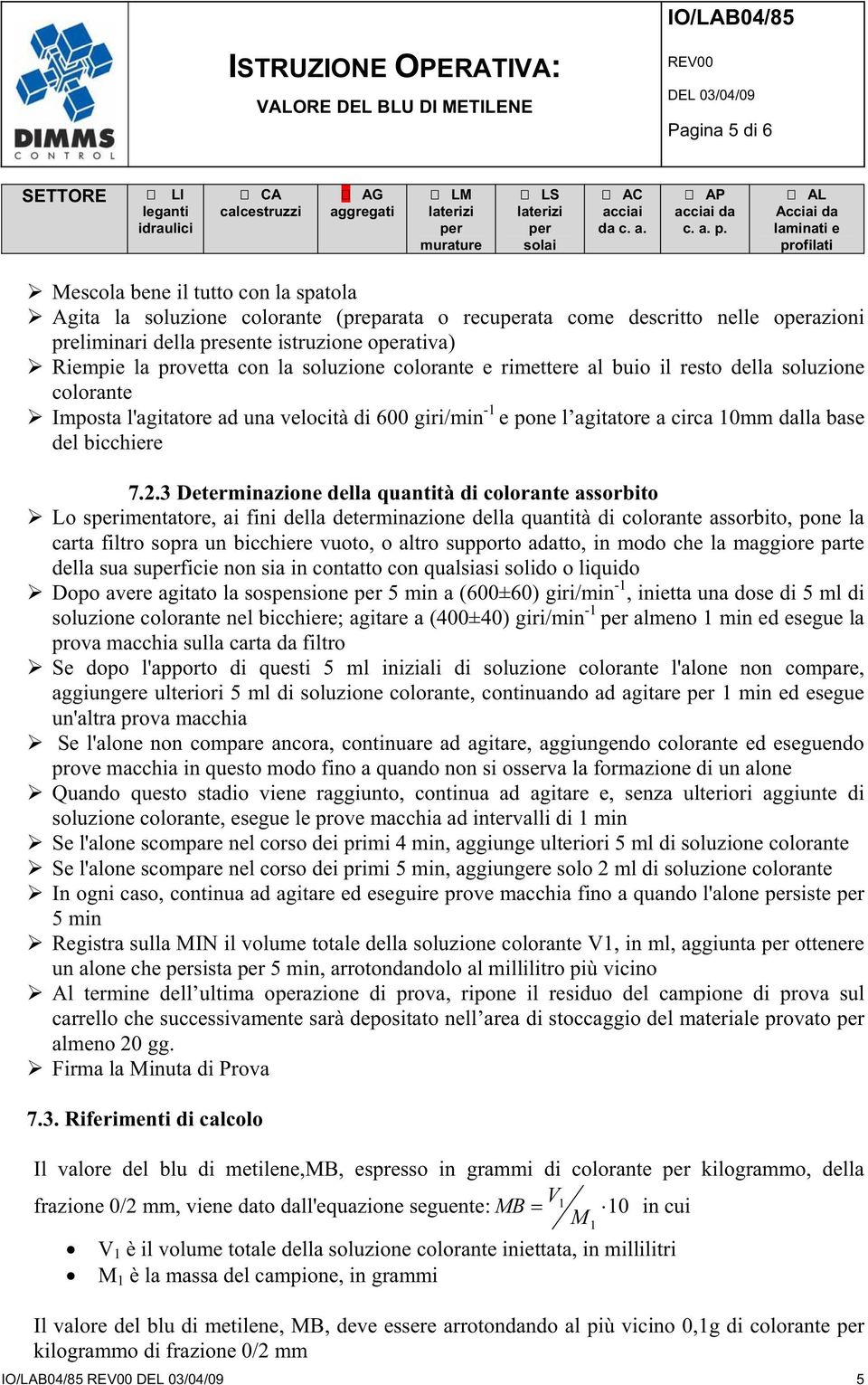 soluzione colorante e rimettere al buio il resto della soluzione colorante Imposta l'agitatore ad una velocità di 600 giri/min -1 e pone l agitatore a circa 10mm dalla base del bicchiere 7.2.