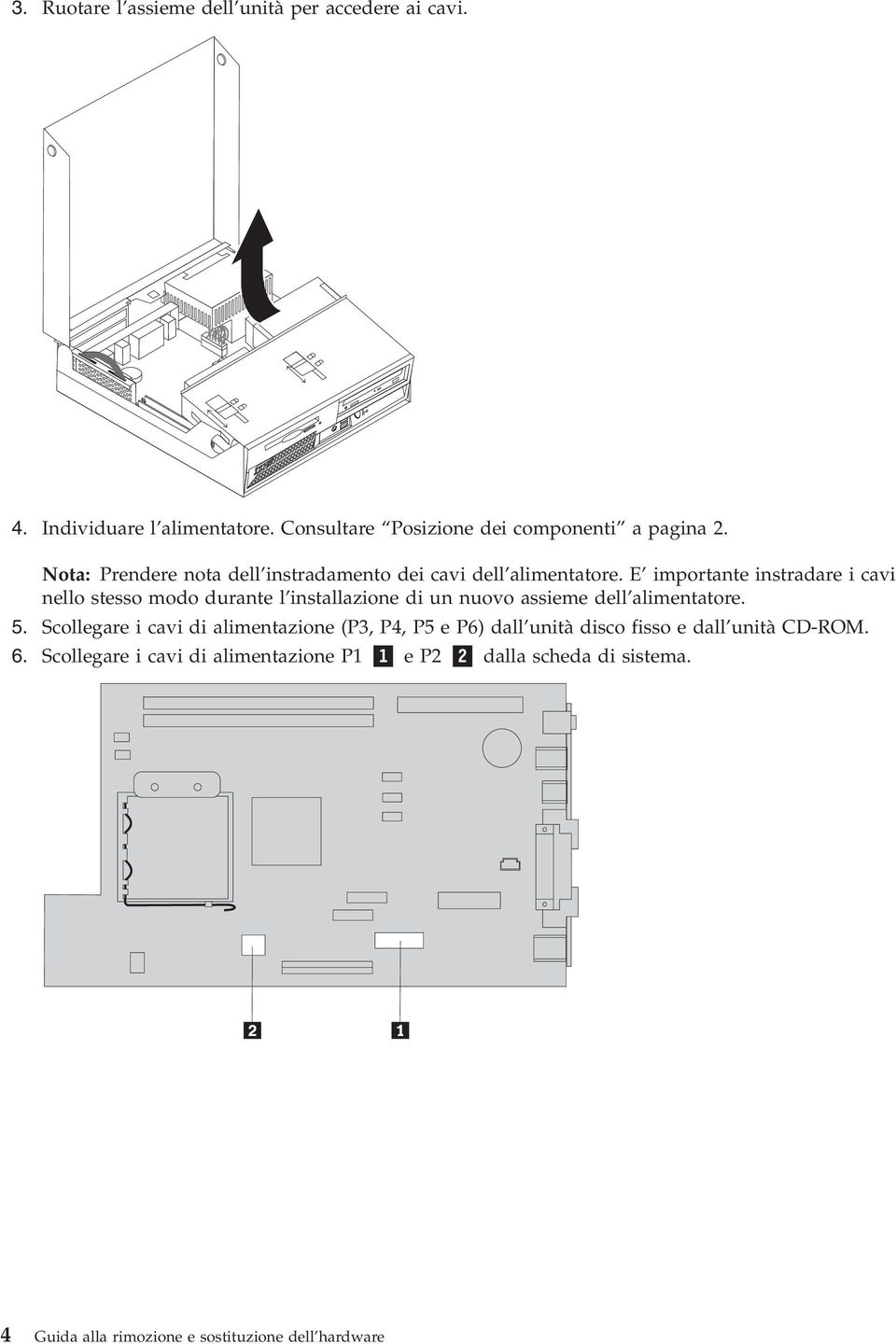 E importante instradare i cai nello stesso modo durante l installazione di un nuoo assieme dell alimentatore. 5.