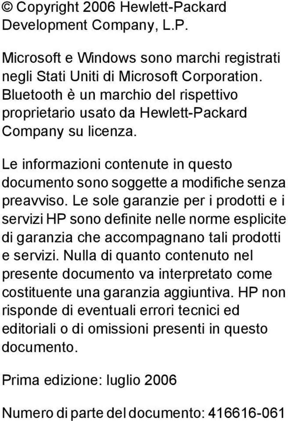 Le sole garanzie per i prodotti e i servizi HP sono definite nelle norme esplicite di garanzia che accompagnano tali prodotti e servizi.