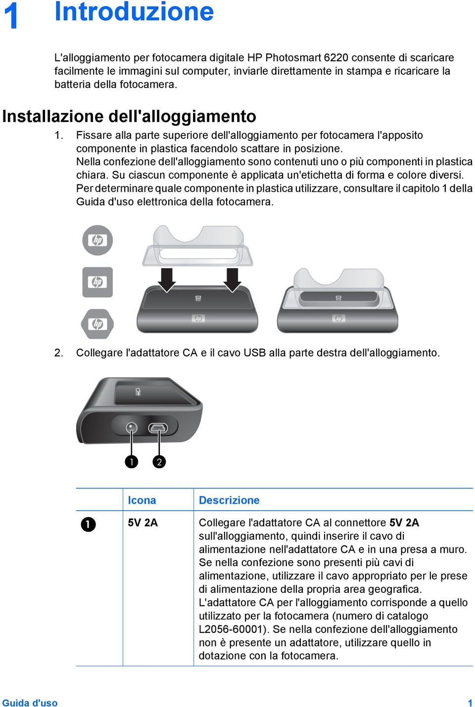 Nella confezione dell'alloggiamento sono contenuti uno o più componenti in plastica chiara. Su ciascun componente è applicata un'etichetta di forma e colore diversi.