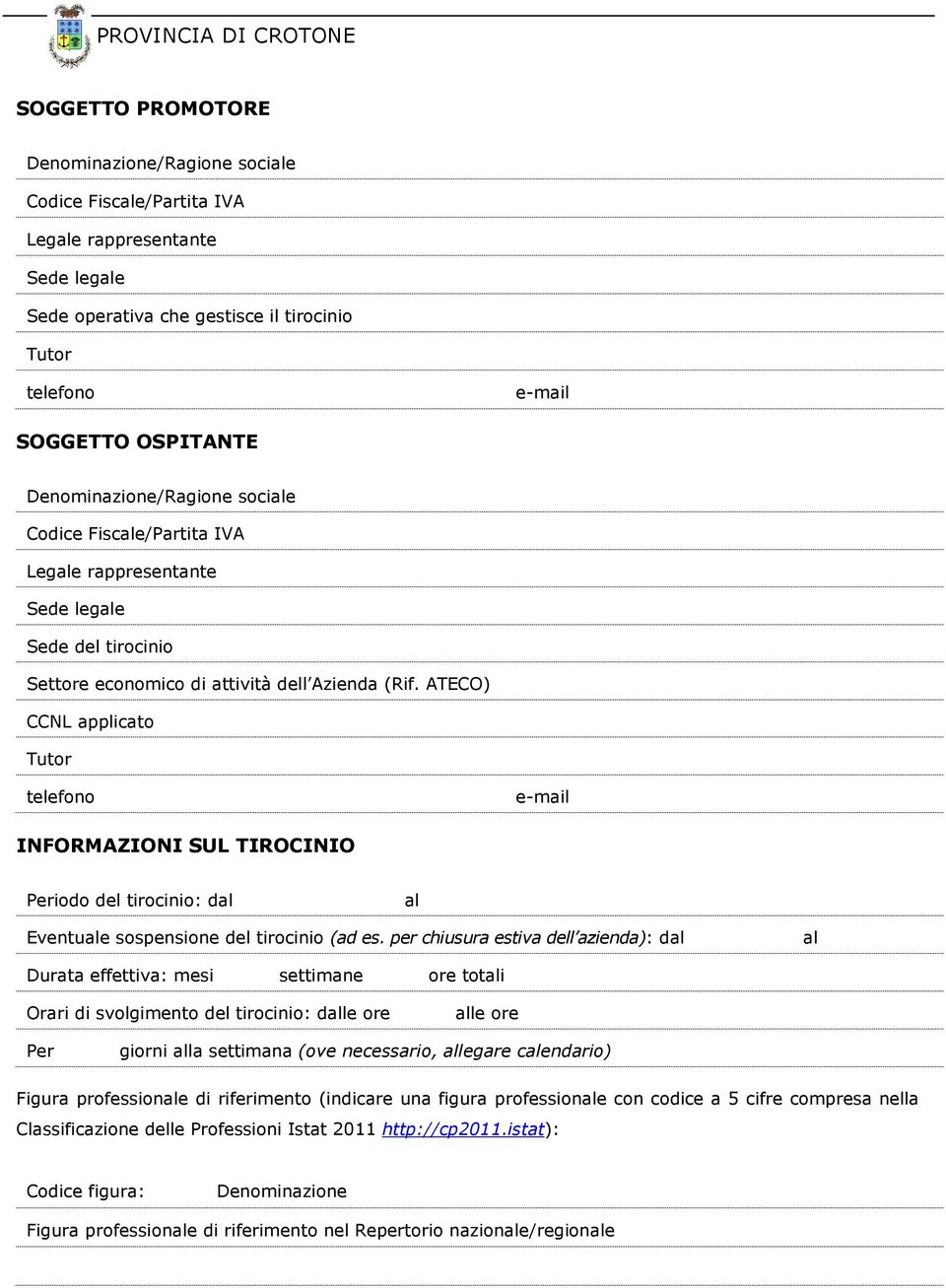 ATECO) CCNL applicato Tutor INFORMAZIONI SUL TIROCINIO Periodo del tirocinio: dal al Eventuale sospensione del tirocinio (ad es.