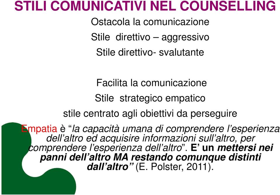 Empatia è la capacità umana di comprendere l esperienza dell altro ed acquisire informazioni sull altro, per