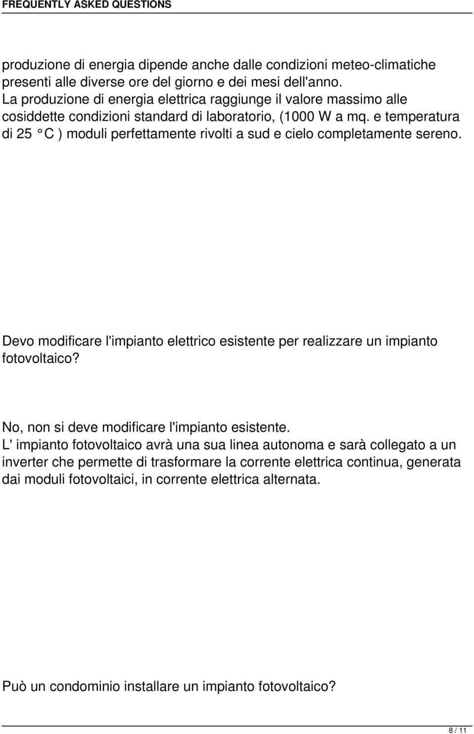 e temperatura di 25 C ) moduli perfettamente rivolti a sud e cielo completamente sereno. Devo modificare l'impianto elettrico esistente per realizzare un impianto fotovoltaico?