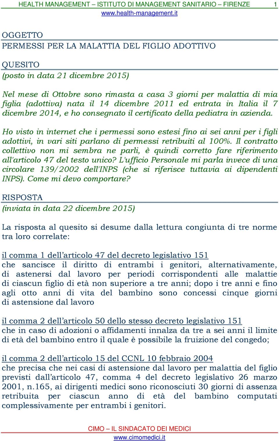 Ho visto in internet che i permessi sono estesi fino ai sei anni per i figli adottivi, in vari siti parlano di permessi retribuiti al 100%.