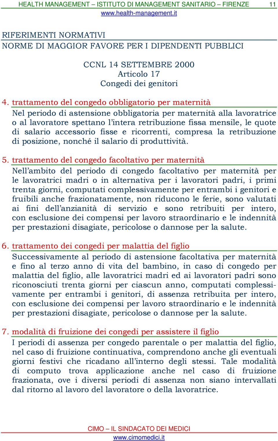 salario accessorio fisse e ricorrenti, compresa la retribuzione di posizione, nonché il salario di produttività. 5.