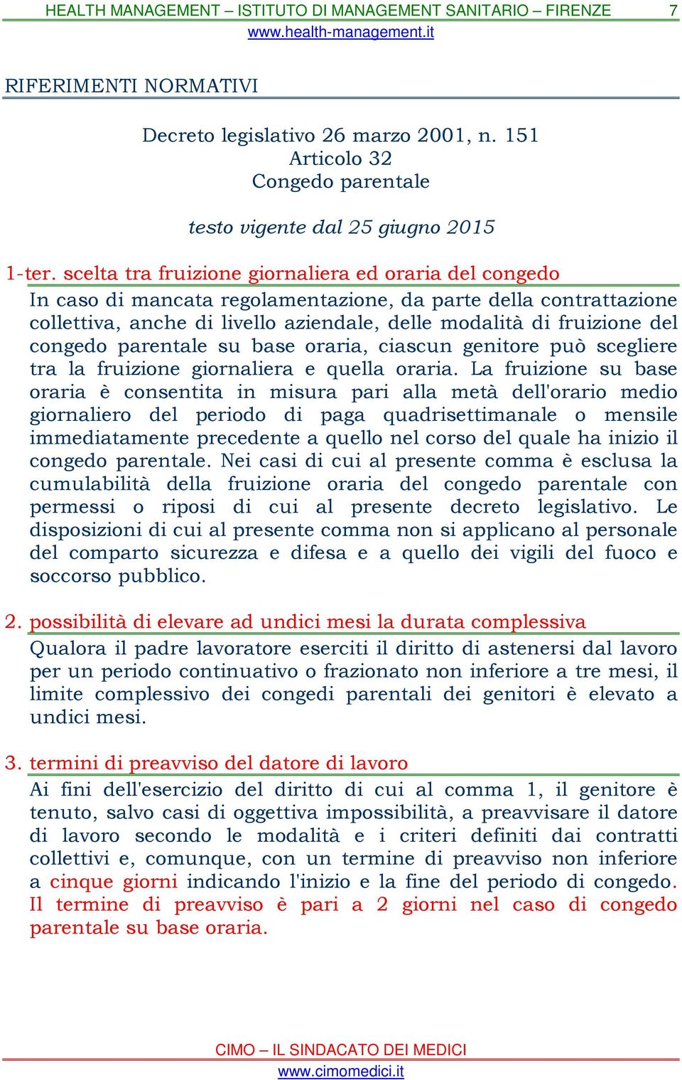 congedo parentale su base oraria, ciascun genitore può scegliere tra la fruizione giornaliera e quella oraria.