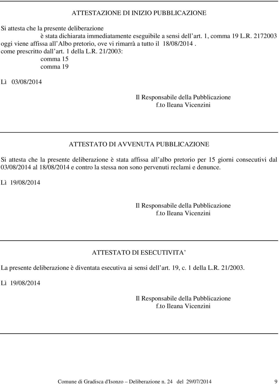 21/2003: comma 15 comma 19 Lì 03/08/2014 Il Responsabile della Pubblicazione f.