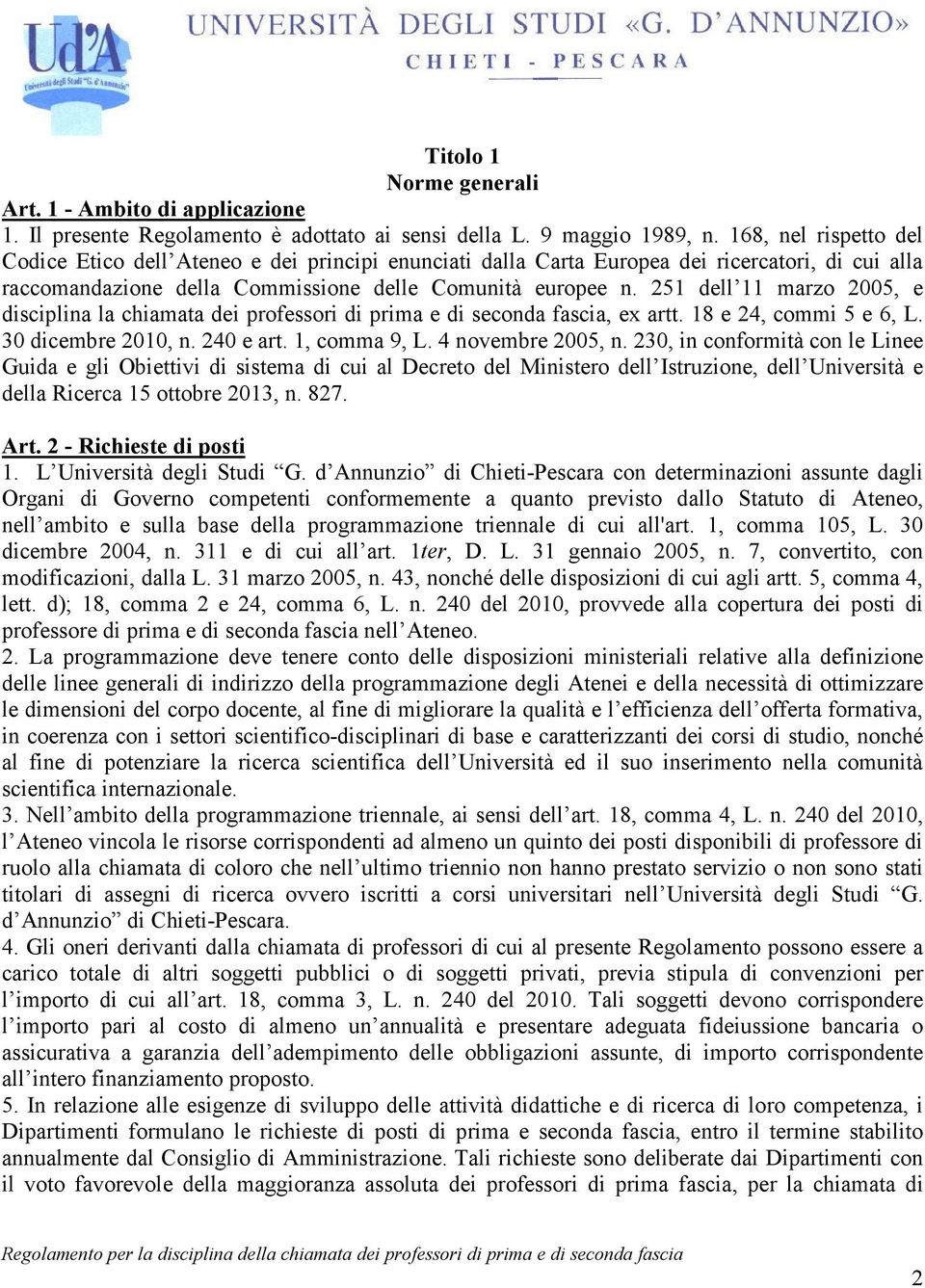 251 dell 11 marzo 2005, e disciplina la chiamata dei professori di prima e di seconda fascia, ex artt. 18 e 24, commi 5 e 6, L. 30 dicembre 2010, n. 240 e art. 1, comma 9, L. 4 novembre 2005, n.