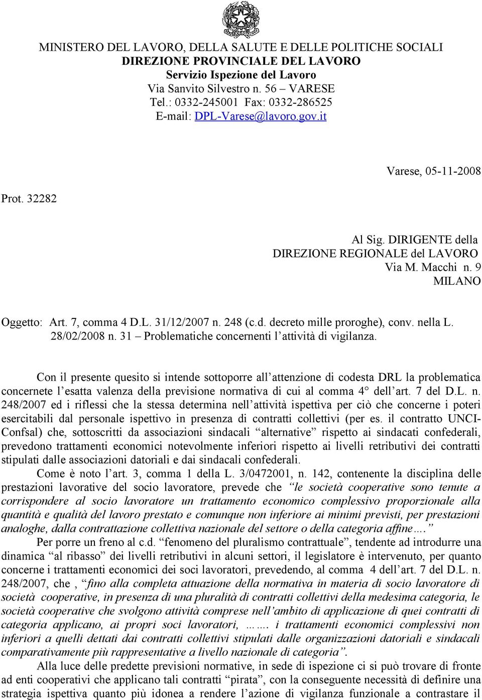 7, comma 4 D.L. 31/12/2007 n. 248 (c.d. decreto mille proroghe), conv. nella L. 28/02/2008 n. 31 Problematiche concernenti l attività di vigilanza.