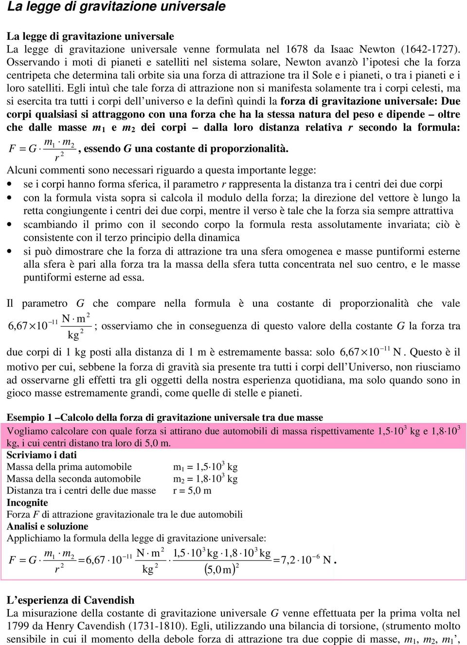 celeti, a i eecita ta tutti i copi dell unieo e la definì quindi la foza di gaitazione unieale: Due copi qualiai i attaggono con una foza ce a la tea natua del peo e dipende olte ce dalle ae e dei