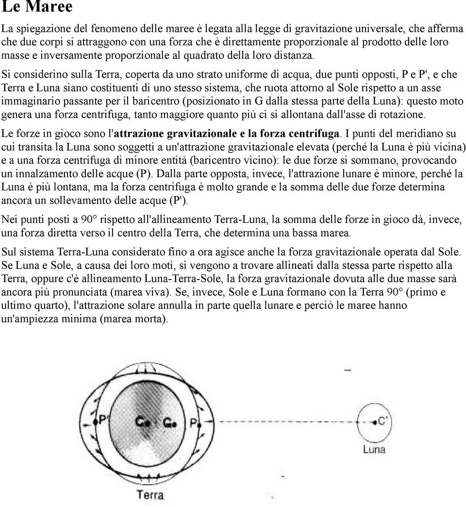 Si considerino sulla Terra, coperta da uno strato uniforme di acqua, due punti opposti, P e P', e che Terra e Luna siano costituenti di uno stesso sistema, che ruota attorno al Sole rispetto a un