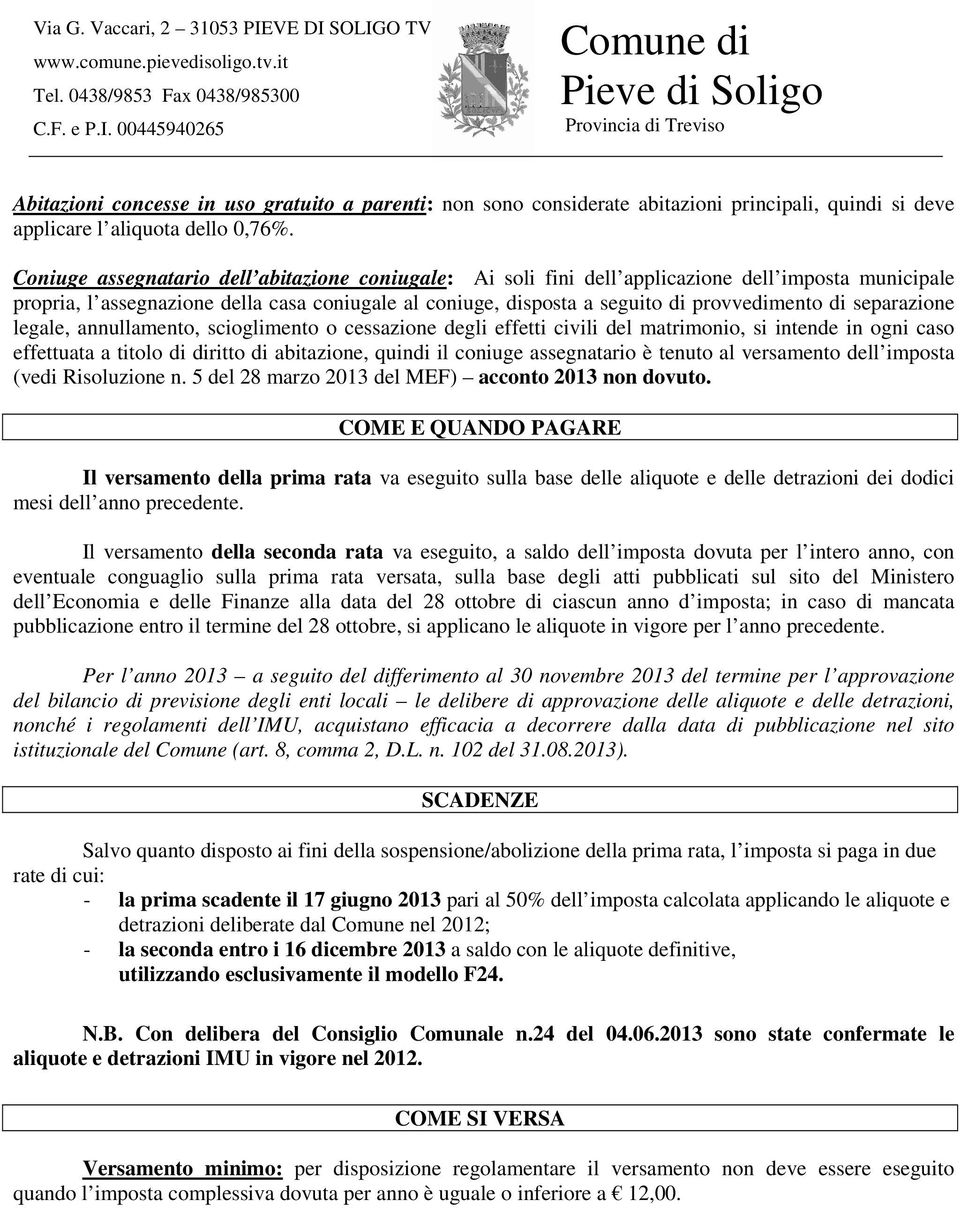 separazione legale, annullamento, scioglimento o cessazione degli effetti civili del matrimonio, si intende in ogni caso effettuata a titolo di diritto di abitazione, quindi il coniuge assegnatario è