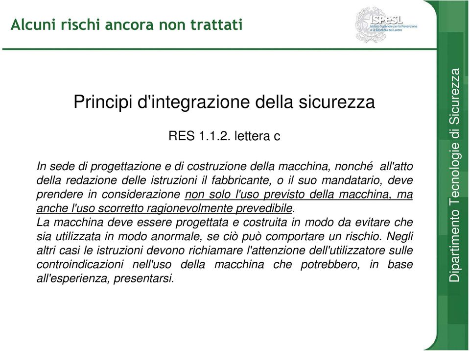 considerazione non solo l'uso previsto della macchina, ma anche l'uso scorretto ragionevolmente prevedibile.